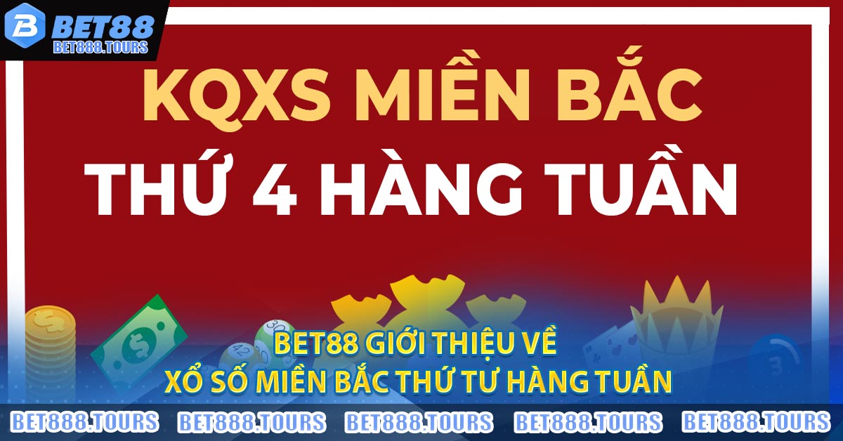 Xổ Số Miền Bắc Thứ Tư Hàng Tuần - BET88 Chia Sẻ Cách Chơi