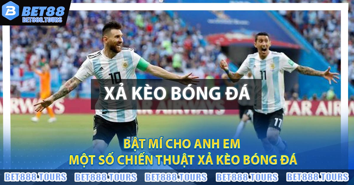 Xả Kèo Bóng Đá - Bật Mí Bí Quyết Chơi Cực Hiệu Quả 2026