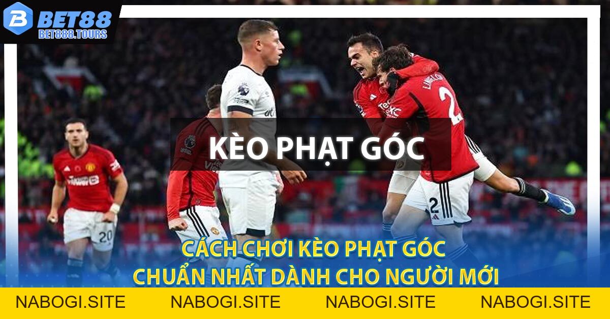 Cách Chơi Kèo Phạt Góc Chuẩn Nhất Dành Cho Người Mới #1