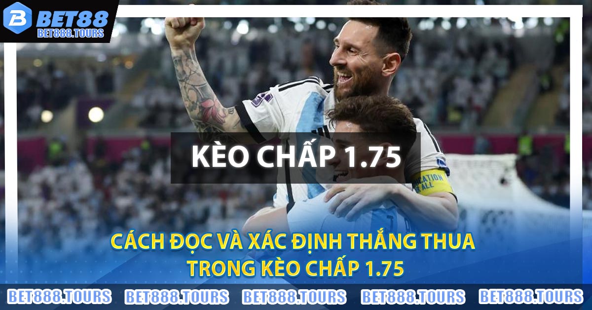Soi Kèo Chấp 1.75 - Mẹo Hay Cho Anh Em Muốn Thắng Lớn