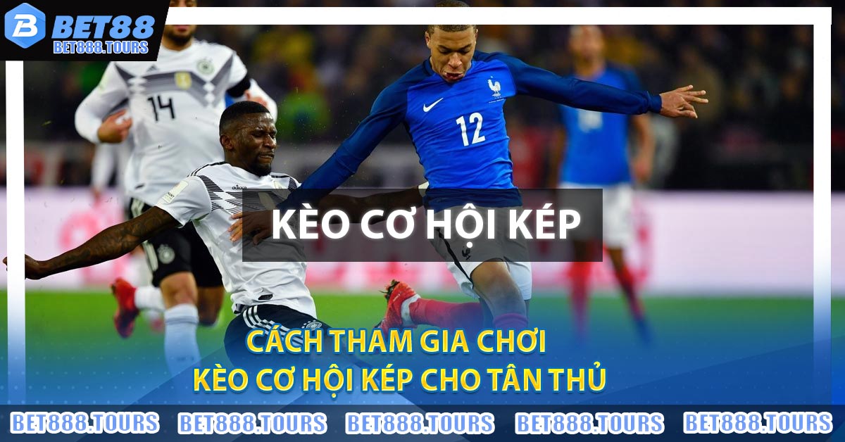 Kèo Cơ Hội Kép Là Gì ? Tìm Hiểu Chi Tiết Tại BET88
