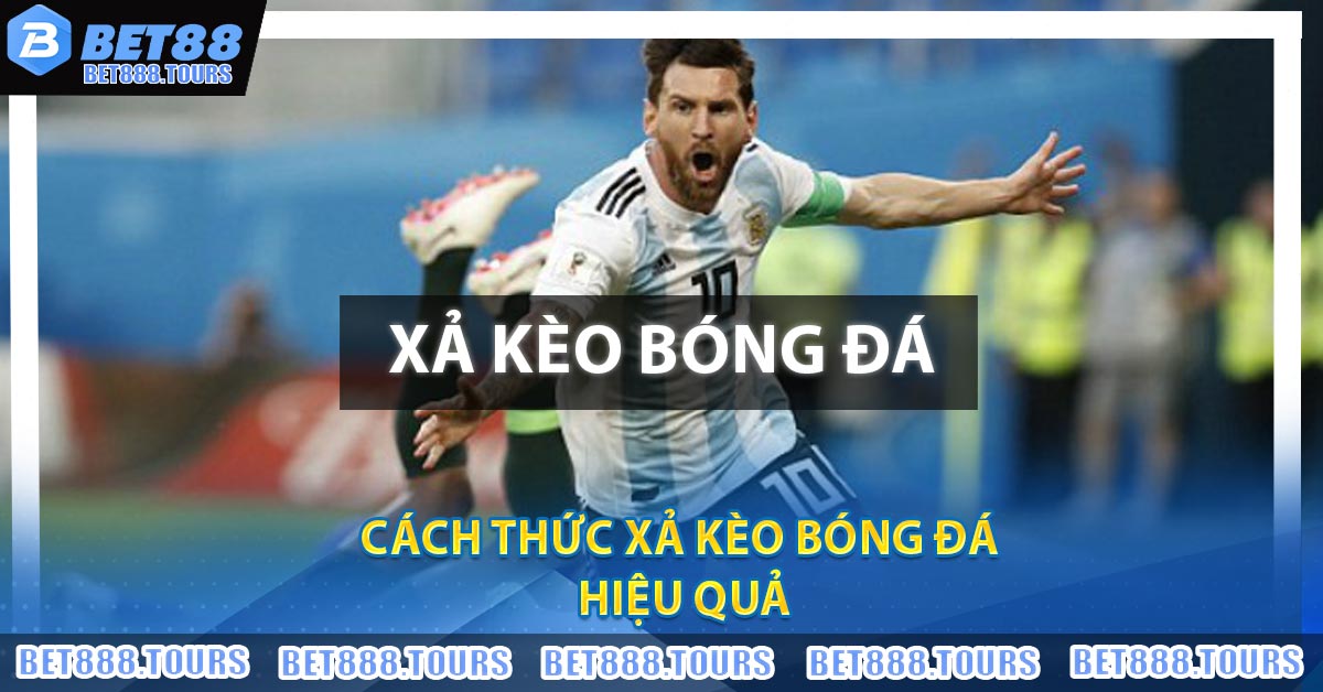 Xả Kèo Bóng Đá - Bật Mí Bí Quyết Chơi Cực Hiệu Quả 2026