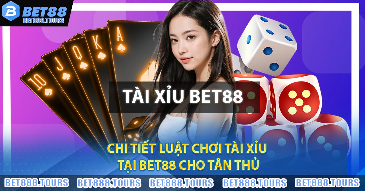 Tài Xỉu BET88 - Cơ Hội Làm Giàu Hấp Dẫn Cho Bet Thủ