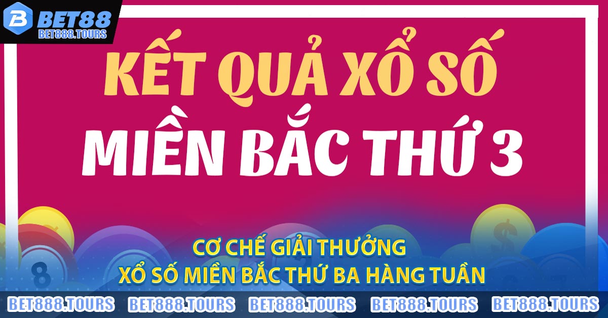Xổ Số Miền Bắc Thứ Ba Hàng Tuần - BET88 Cập Nhật Nhanh Chóng