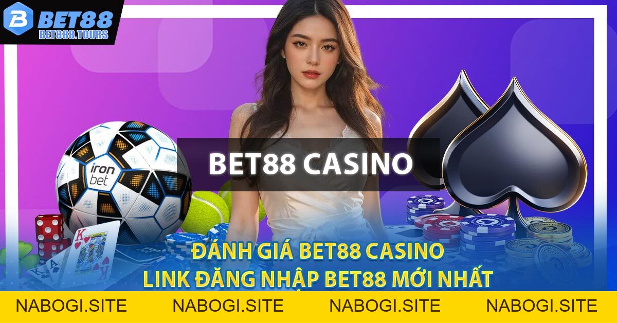 Đánh Giá BET88 Casino - Link Đăng Nhập BET88 Mới Nhất