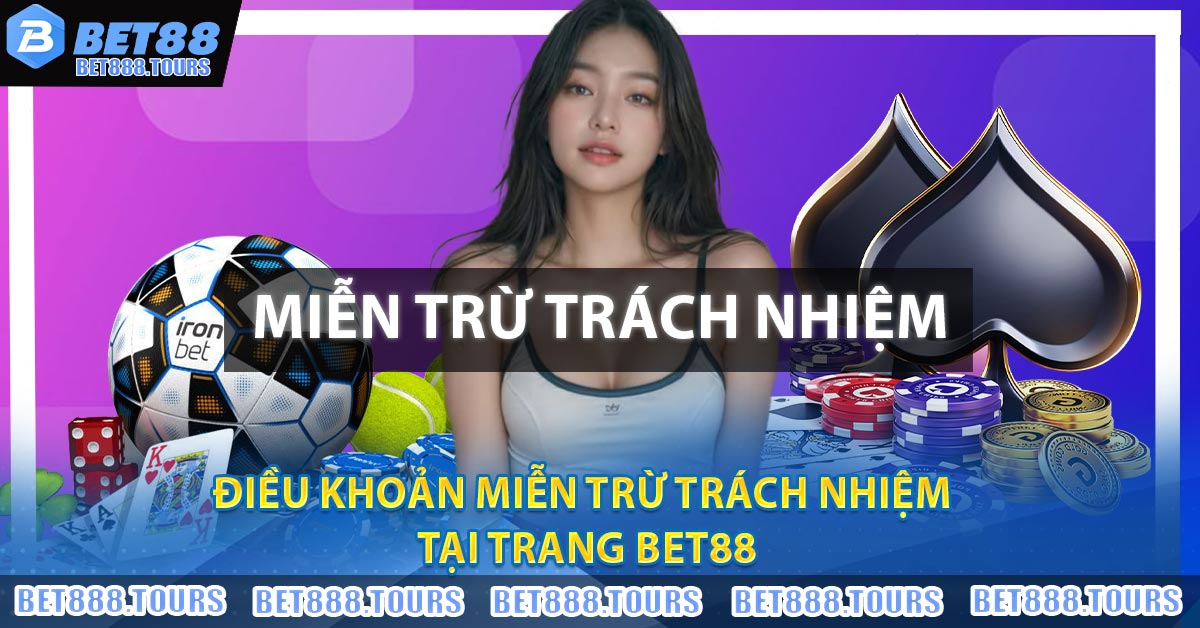 Miễn Trừ Trách Nhiệm Tại BET88
