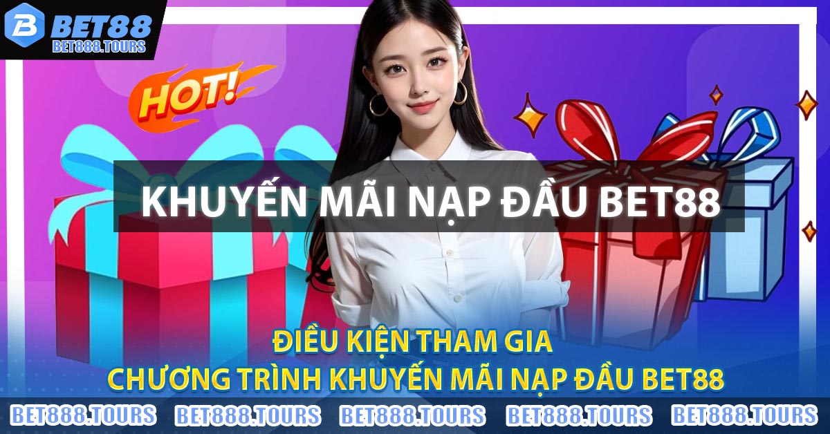 Khuyến Mãi Nạp Đầu BET88 - Ưu Đãi Siêu Hấp Dẫn