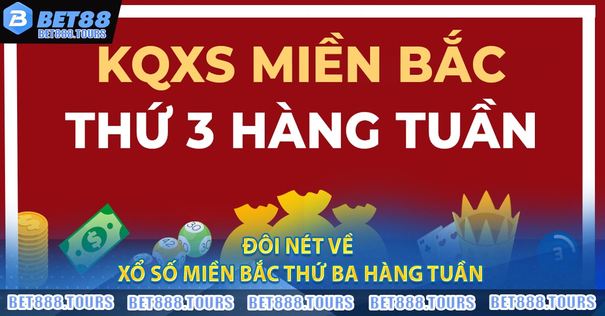 Xổ Số Miền Bắc Thứ Ba Hàng Tuần - BET88 Cập Nhật Nhanh Chóng