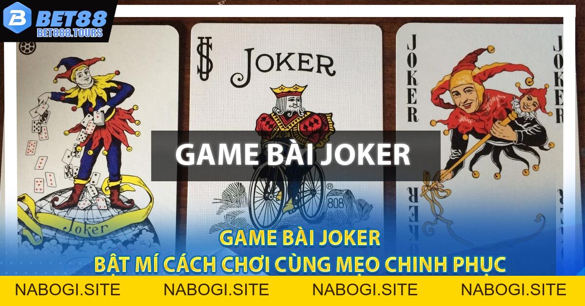 Game Bài Joker - Bật Mí Cách Chơi Cùng Mẹo Chinh Phục #1