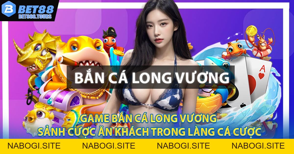 Game Bắn Cá Long Vương - Sảnh Cược Ăn Khách Trong Làng Cá Cược #1