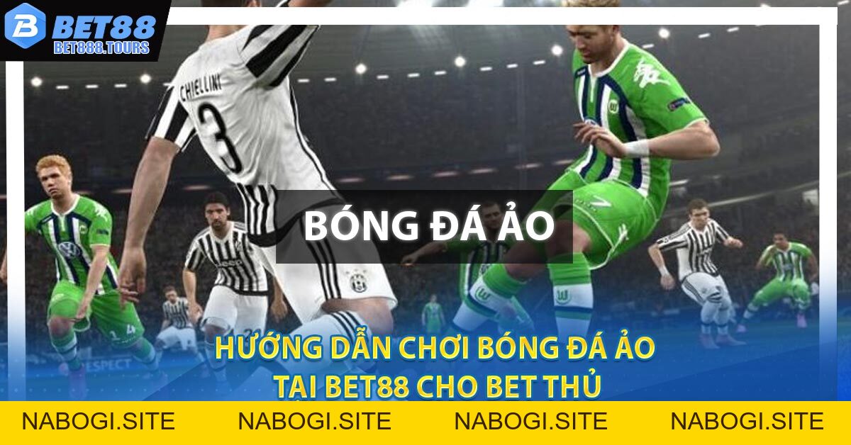 Hướng Dẫn Chơi Bóng Đá Ảo Tại BET88 Cho Bet Thủ