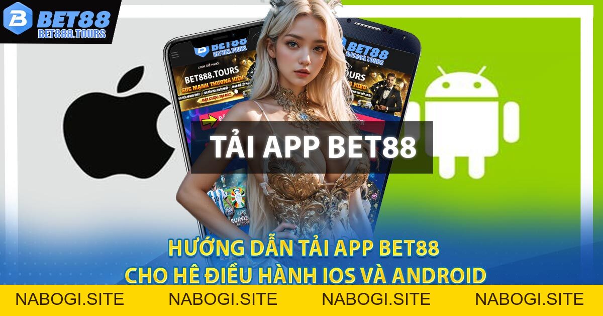 Hướng Dẫn Tải App BET88 Cho Hệ Điều Hành IOS Và Android