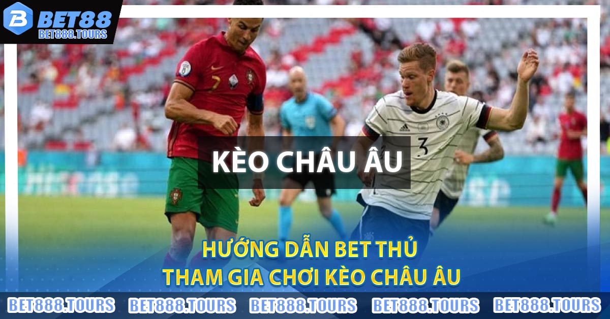 Hướng Dẫn Chơi Kèo Châu Âu Tại BET888.TOURS