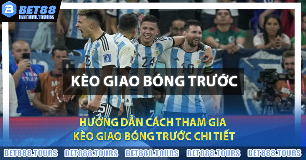 Kèo Giao Bóng Trước - Bí Kíp Bắt Kèo Giao Bóng Thắng Lớn #1