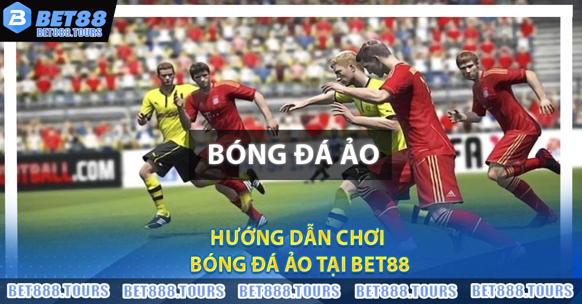 Hướng Dẫn Chơi Bóng Đá Ảo Tại BET88 Cho Bet Thủ