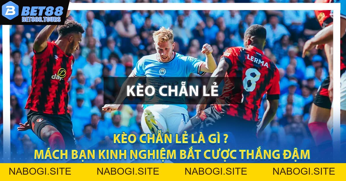 Kèo Chẵn Lẻ Là Gì ? Mách Bạn Kinh Nghiệm Bắt Cược Thắng Đậm #1