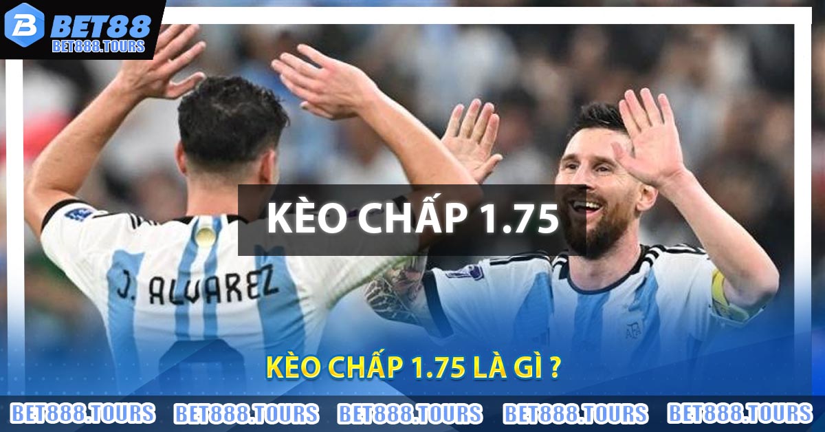 Soi Kèo Chấp 1.75 - Mẹo Hay Cho Anh Em Muốn Thắng Lớn