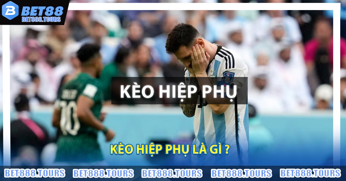 Kèo Hiệp Phụ - Kèo Cược Được Bet Thủ Ưa Chuộng 2026