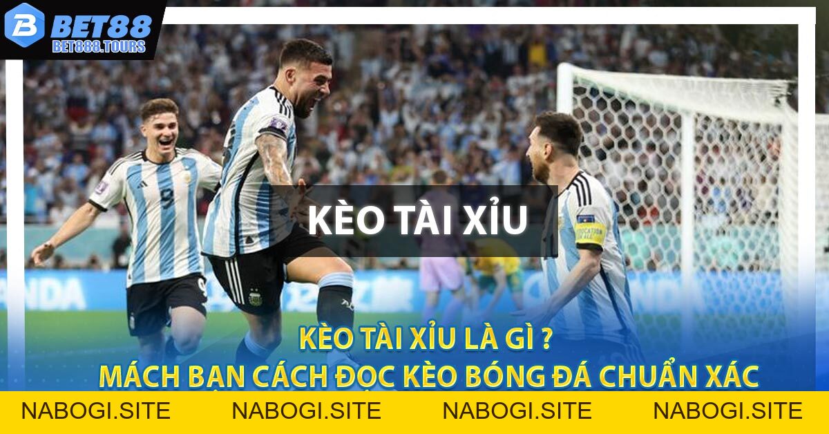Kèo Tài Xỉu Là Gì ? Mách Bạn Cách Đọc Kèo Bóng Đá Chuẩn Xác #1