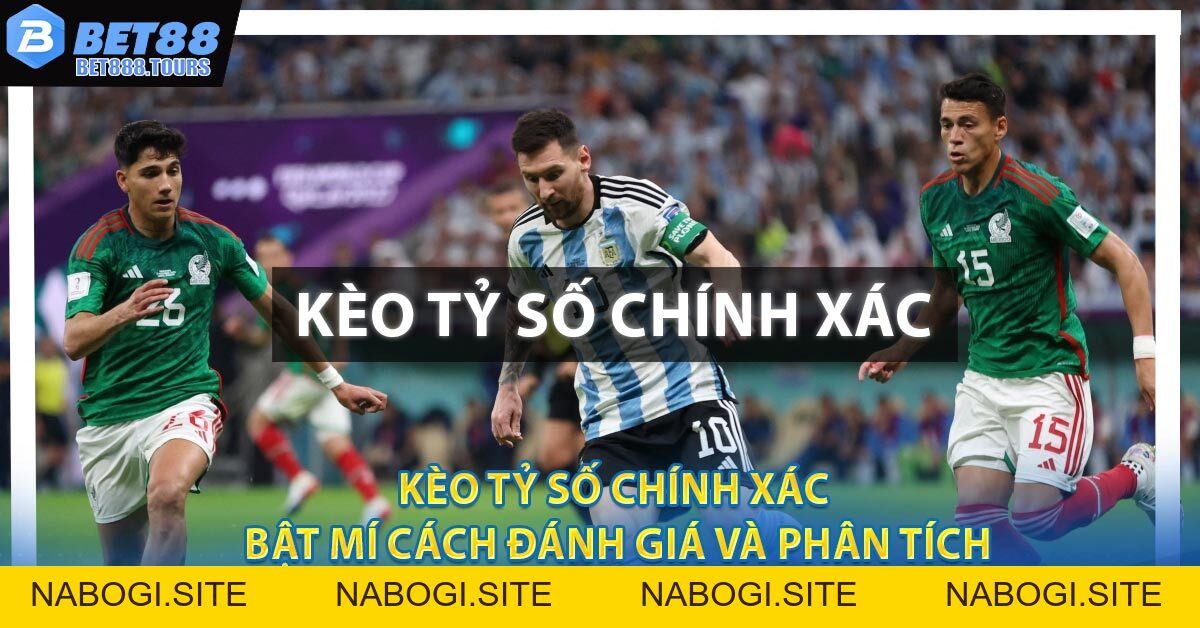 Kèo Tỷ Số Chính Xác - Bật Mí Cách Đánh Giá Và Phân Tích #1
