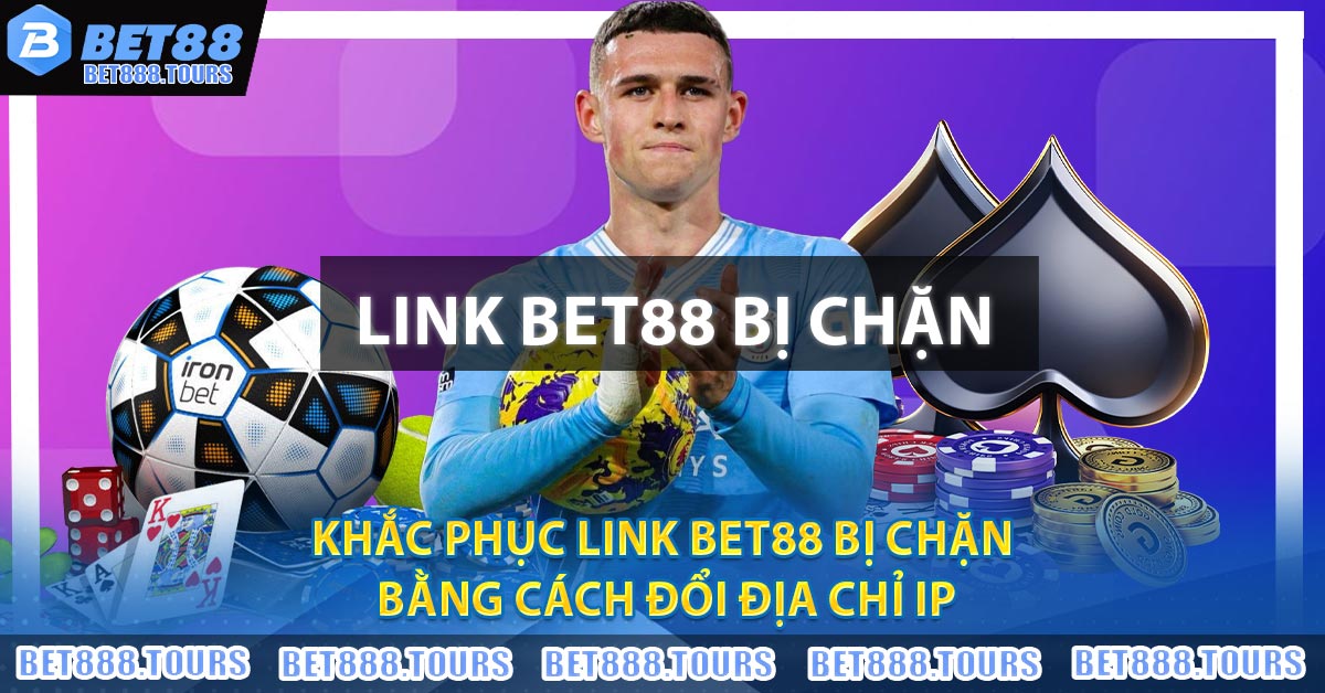 Link BET88 Bị Chặn Và Cách Khắc Phục Hiệu Quả Nhất 2024 2026