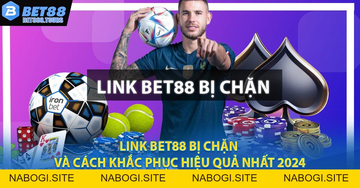 Link BET88 Bị Chặn Và Cách Khắc Phục Hiệu Quả Nhất 2024 2026