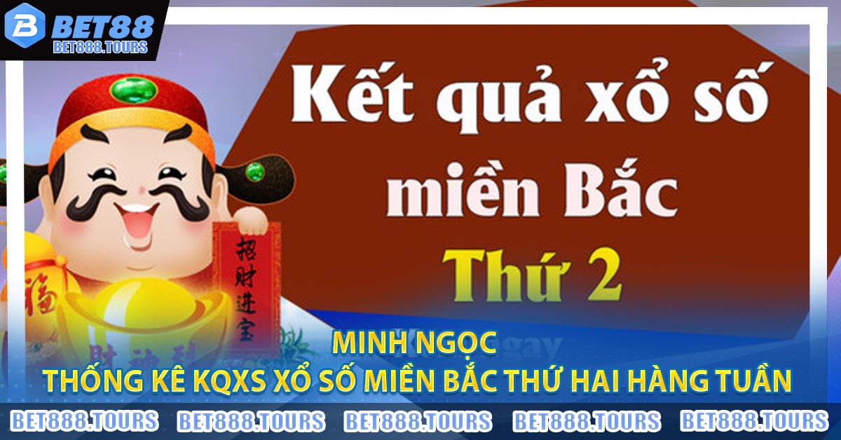 Xổ Số Miền Bắc Thứ Hai Hàng Tuần - BET88 Thống Kê Kết Quả