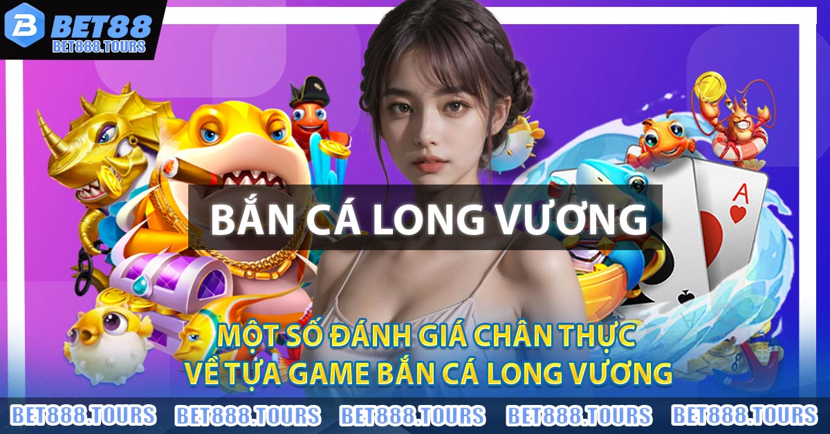 Game Bắn Cá Long Vương - Sảnh Cược Ăn Khách Trong Làng Cá Cược #1