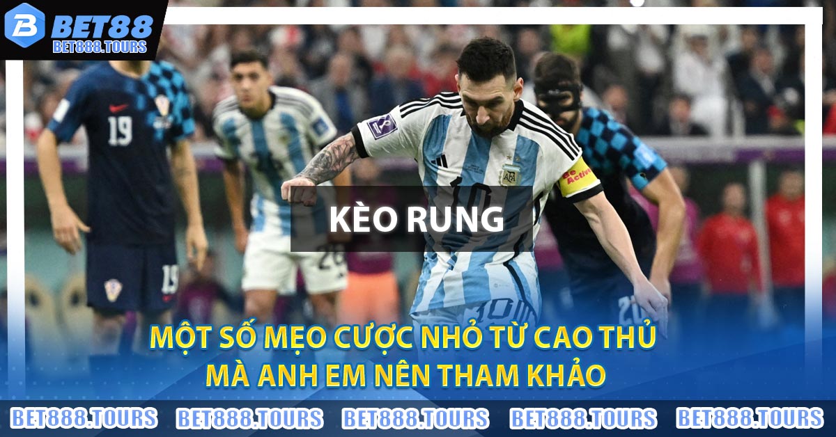 Kèo Rung Và Một Số Điều Bet Thủ Cần Chú Ý Khi Chơi #1