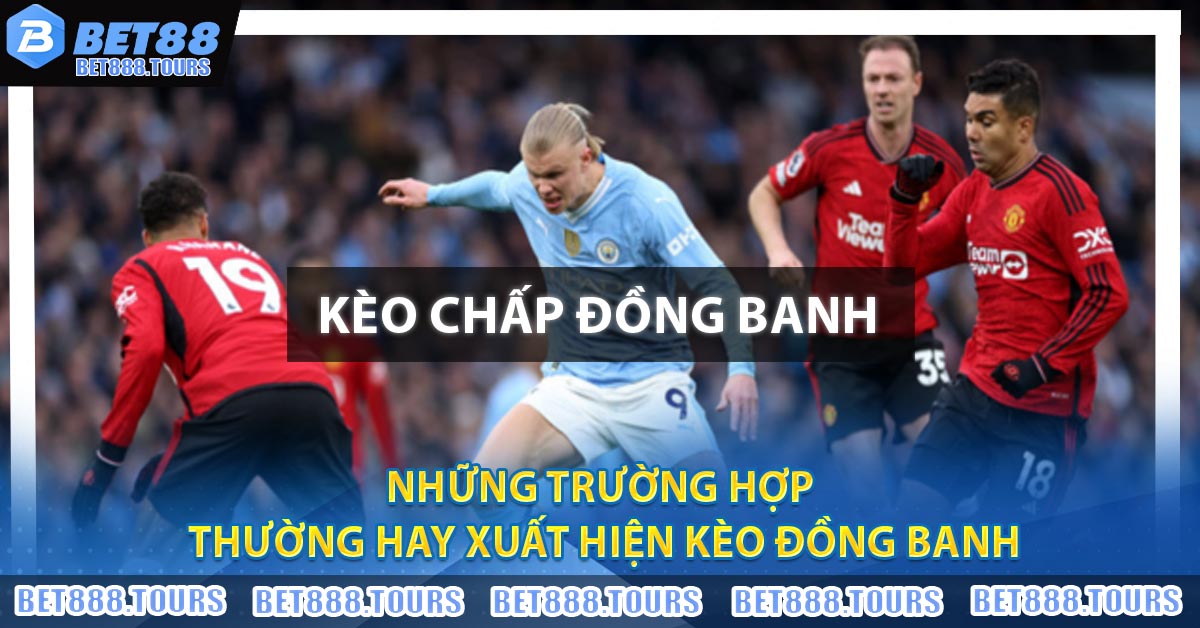 Kèo Chấp Đồng Banh Là Gì ? Kinh Nghiệm Chơi Bất Bại 2026