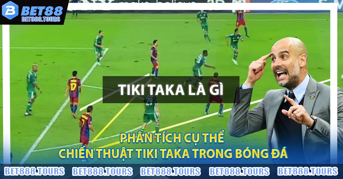 Tiki Taka Là Gì ? Giải Mã Thành Công Của Barca Với Chiến Thuật #1