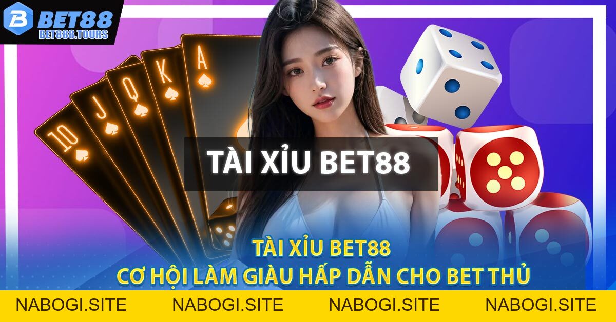 Tài Xỉu BET88 - Cơ Hội Làm Giàu Hấp Dẫn Cho Bet Thủ