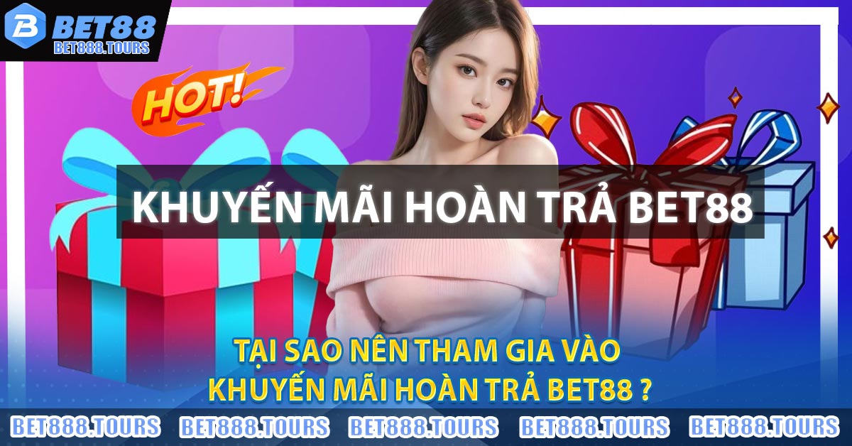 Khuyến Mãi Hoàn Trả BET88 Có Gì Hấp Dẫn ?