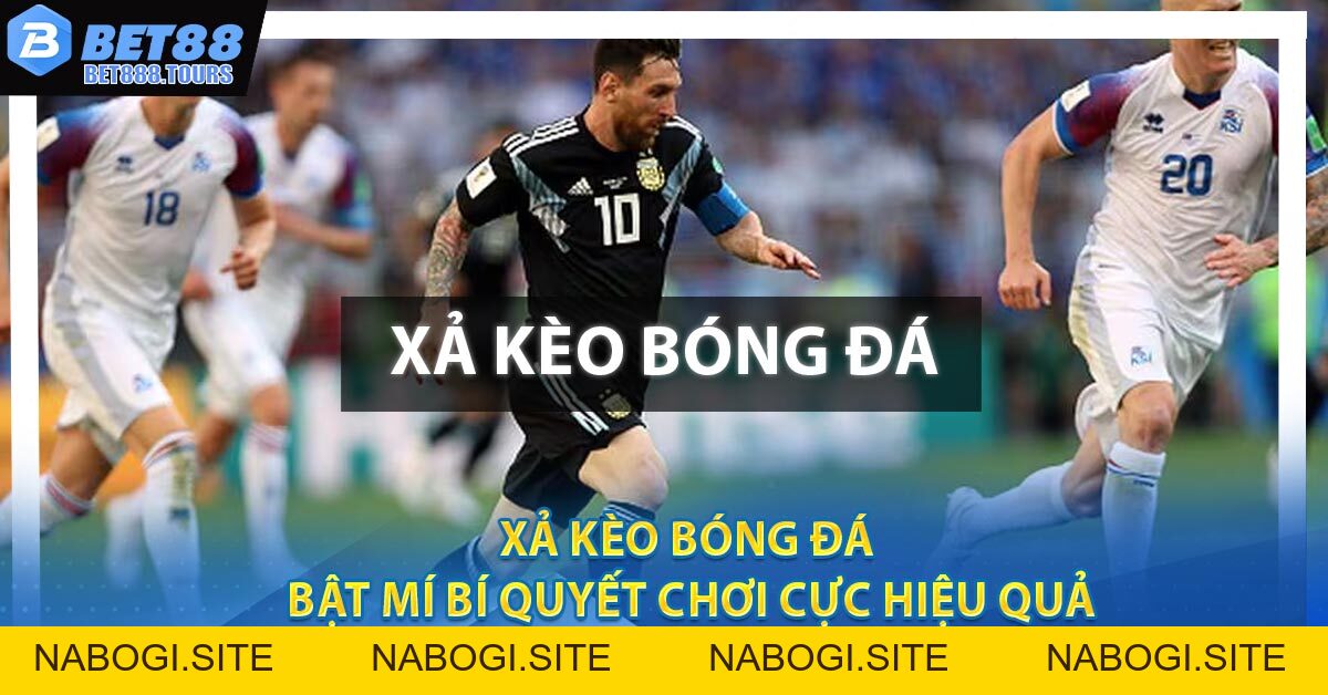 Xả Kèo Bóng Đá - Bật Mí Bí Quyết Chơi Cực Hiệu Quả 2026