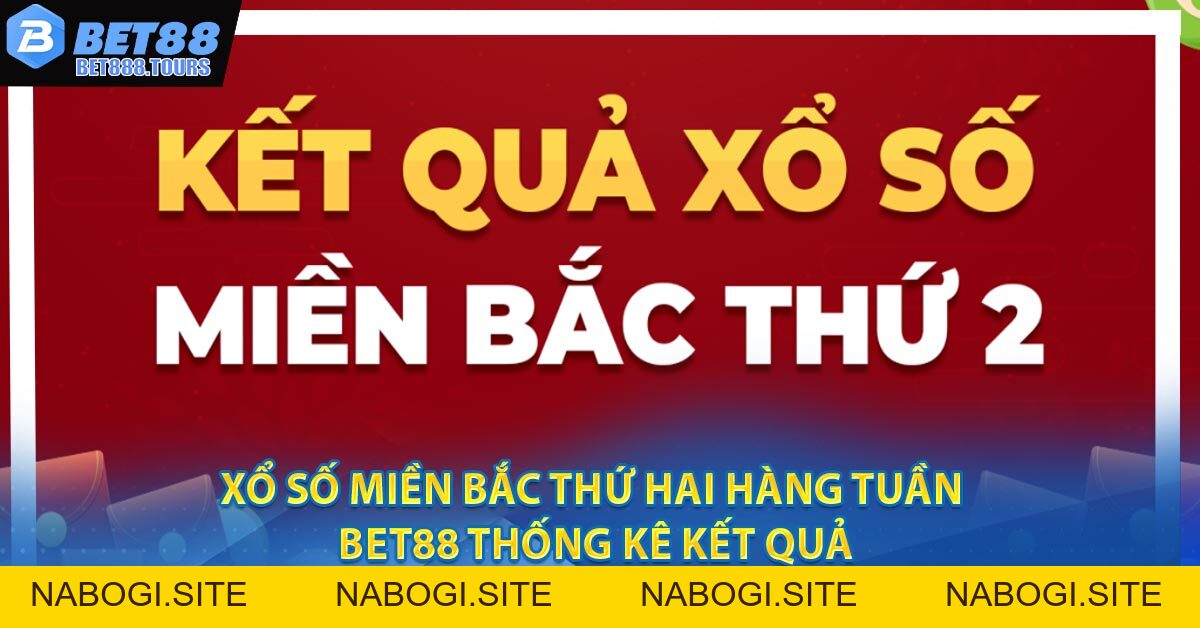 Xổ Số Miền Bắc Thứ Hai Hàng Tuần - BET88 Thống Kê Kết Quả