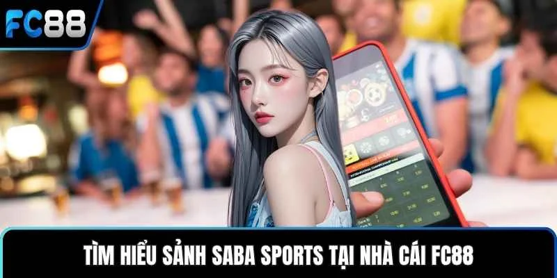 Saba Sports - Cược Trực Tiếp Mượt Ở Mọi Trận Đấu Thú Vị