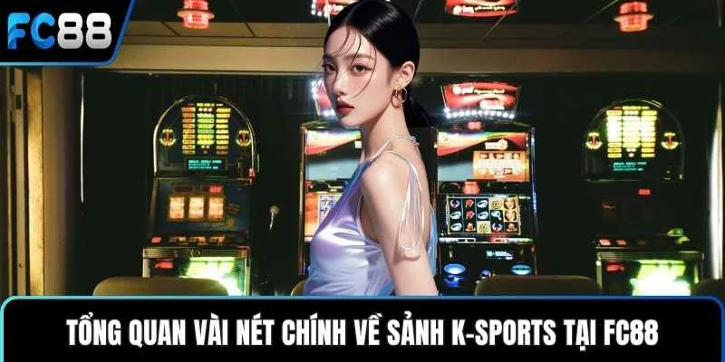 K-Sports - Sảnh Cược Trực Tiếp Uy Tín Với Tỷ Lệ Hấp Dẫn